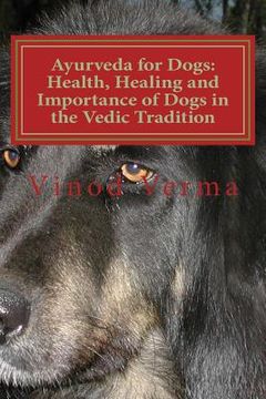 portada Ayurveda for Dogs: Health, Healing and Importance of Dogs in the Vedic Tradition: Care and Importance of Dogs in the Vedic Civilisation a (in English)