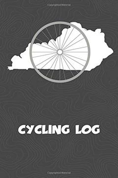 portada Cycling Log: Kentucky Cycling log for Tracking and Monitoring Your Workouts and Progress Towards Your Bicycling Goals. A Great Fitness Resource for. Bicyclists Will Love This way to Track Goals! (en Inglés)