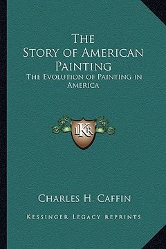 portada the story of american painting: the evolution of painting in america (en Inglés)