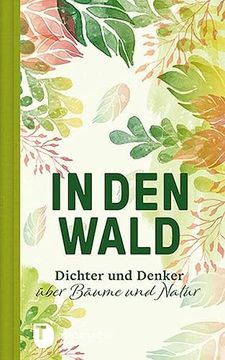 portada In den Wald: Dichter und Denker Über Bäume und Natur (en Alemán)