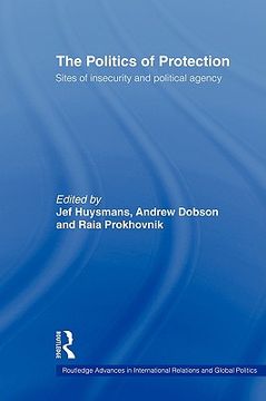 portada the politics of protection: sites of insecurity and political agency