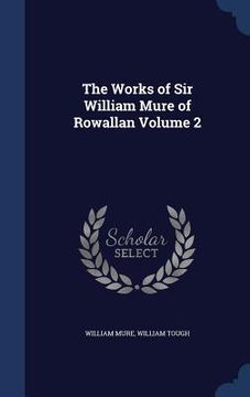 portada The Works of Sir William Mure of Rowallan Volume 2