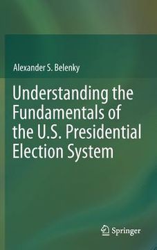 portada understanding the fundamentals of the u.s. presidential election system (en Inglés)