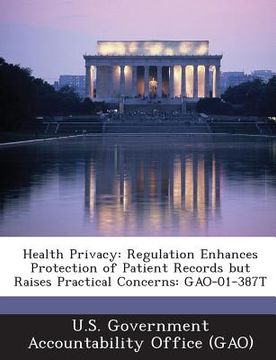 portada Health Privacy: Regulation Enhances Protection of Patient Records But Raises Practical Concerns: Gao-01-387t (in English)