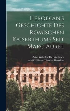 portada Herodian's Geschichte Des Römischen Kaiserthums Seit Marc Aurel (en Alemán)
