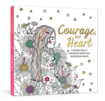 portada Courage, Dear Heart: A Coloring Book of Empowering Words from Inspirational Women (en Inglés)