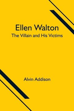 portada Ellen Walton; The Villain and His Victims (en Inglés)
