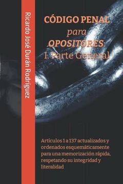 portada Código Penal Para Opositores: I. Parte General: Artículos 1 a 137 Actualizados y Ordenados Esquemáticamente Para una Memorización Rápida, Respetando su Integridad y Literalidad