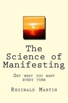 portada The Science of Manifesting: Get What You Want Every TIme (en Inglés)