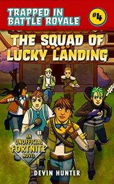 portada The Squad of Lucky Landing: An Unofficial Novel of Fortnite (Trapped in Battle Royale) (en Inglés)