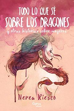 portada Todo lo que sé Sobre los Dragones: Y Otras Historias Sobre Mujeres