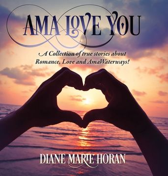 portada Ama Love You: A Collection of true stories about Romance, Love and AmaWaterways! (in English)