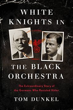 portada White Knights in the Black Orchestra: The Extraordinary Story of the Germans who Resisted Hitler (in English)
