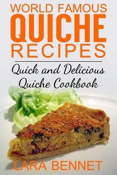 portada World Famous Quiche Recipes: Quick and Delicious Quiche Cookbook (en Inglés)