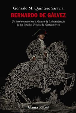 portada Bernardo de Gálvez: Un Héroe Español en la Guerra de Independencia de los Estados Unidos de Norteamérica