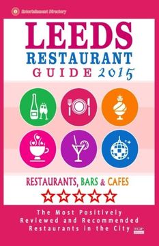 portada Leeds Restaurant Guide 2015: Best Rated Restaurants in Leeds, United Kingdom - 500 Restaurants, Bars and Cafés recommended for Visitors, (Guide 2015).