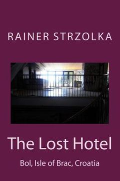 portada The Lost Hotel: Bol, Isle of Brac, Croatia