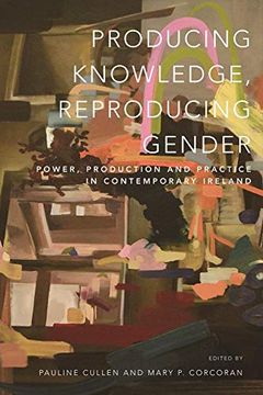portada Producing Knowledge, Reproducing Gender: Power, Production and Practice in Contemporary Ireland (in English)