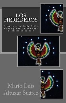 portada Los Herederos: Siete cuentos desde Balún Canán y más... Y una obra de teatro en un acto