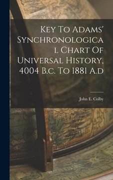 portada Key To Adams' Synchronological Chart Of Universal History, 4004 B.c. To 1881 A.d (in English)