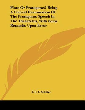 portada plato or protagoras? being a critical examination of the protagoras speech in the theaetetus, with some remarks upon error (in English)