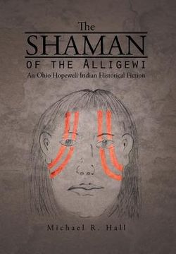 portada The Shaman of the Alligewi: An Ohio Hopewell Indian Historical Fiction (en Inglés)