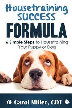 portada Housetraining Success Formula: 6 Simple Steps to Housetraining Your Puppy or Dog (en Inglés)
