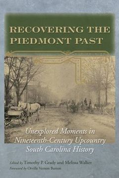 portada Recovering the Piedmont Past: Unexplored Moments in Nineteenth-Century Upcountry South Carolina History (en Inglés)
