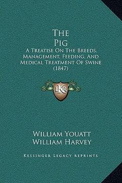 portada the pig: a treatise on the breeds, management, feeding, and medical treatment of swine (1847) (en Inglés)