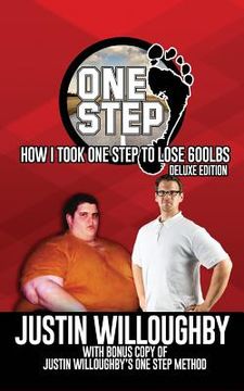portada One Step: The Deluxe Edition: How I took One Step to Lose 600lbs with Bonus: Justin Willoughby's One Step Method (en Inglés)