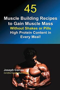 portada 45 Muscle Building Recipes to Gain Muscle Mass Without Shakes or Pills: High Protein Content in Every Meal!