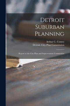 portada Detroit Suburban Planning: Report to the City Plan and Improvement Commission (in English)