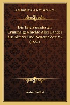 portada Die Interessantesten Criminalgeschichte Aller Lander Aus Alterer Und Neuerer Zeit V2 (1867) (in German)