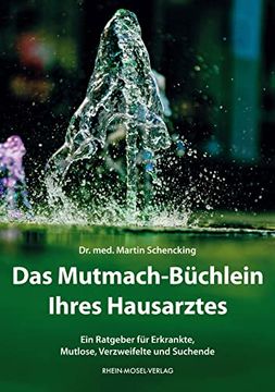 portada Das Mutmach-Büchlein Ihres Hausarztes: Ein Ratgeber für Erkrankte, Mutlose, Verzweifelte und Suchende (en Alemán)