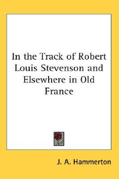 portada in the track of robert louis stevenson and elsewhere in old france (en Inglés)