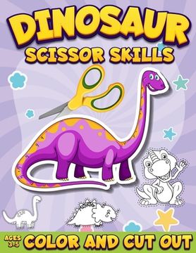 portada Dinosaur Scissor Skills Activity Book for Kids Ages 3-5: Color And Cut Out Workbook for Preschool Fun Gift for Dinosaur Lovers and Kids Ages 3-5 