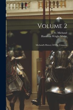 portada Volume 2: Michaud's History Of The Crusades (en Inglés)