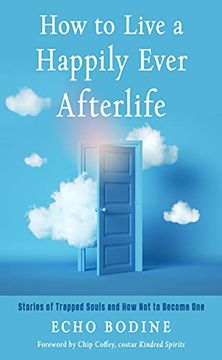 portada How to Live a Happily Ever Afterlife: Stories of Trapped Souls and how not to Become one (in English)