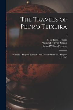 portada The Travels of Pedro Teixeira; With His "Kings of Harmuz," and Extracts From His "Kings of Persia."; 9 (in English)
