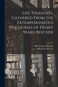 portada Life Thoughts, Gathered From the Extemporaneous Discourses of Henry Ward Beecher (in English)