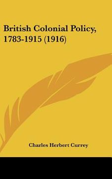 portada british colonial policy, 1783-1915 (1916) (en Inglés)