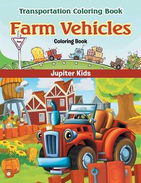 portada Farm Vehicles Coloring Book: Transportation Coloring Book (en Inglés)