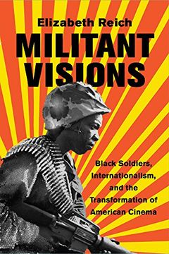 portada Militant Visions: Black Soldiers, Internationalism, and the Transformation of American Cinema