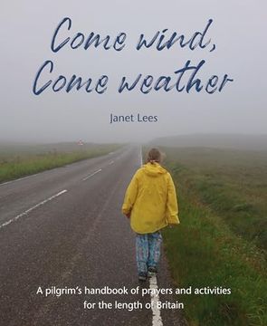 portada Come Wind, Come Weather: A Pilgrim’S Handbook of Prayers and Activities for the Length of Britain
