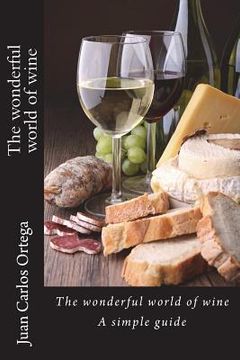 portada The wonderful world of wine: A simple guide (en Inglés)
