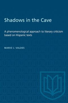 portada Shadows in the Cave: A Phenomenological Approach to Literary Criticism Based on Hispanic Texts (en Inglés)