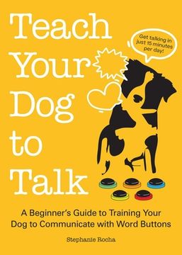 portada Teach Your Dog to Talk: A Beginner's Guide to Training Your Dog to Communicate with Word Buttons (in English)