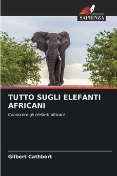 portada Tutto Sugli Elefanti Africani (en Italiano)