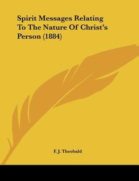 portada spirit messages relating to the nature of christ's person (1884) (en Inglés)