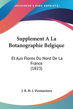 portada Supplement A La Botanographie Belgique: Et Aux Flores Du Nord De La France (1823) (in French)